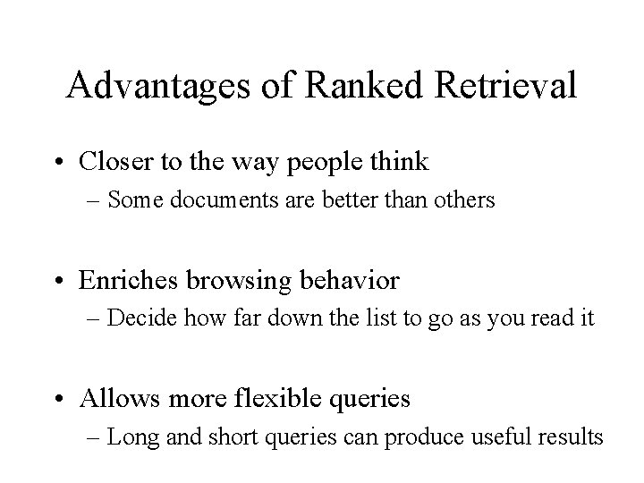 Advantages of Ranked Retrieval • Closer to the way people think – Some documents