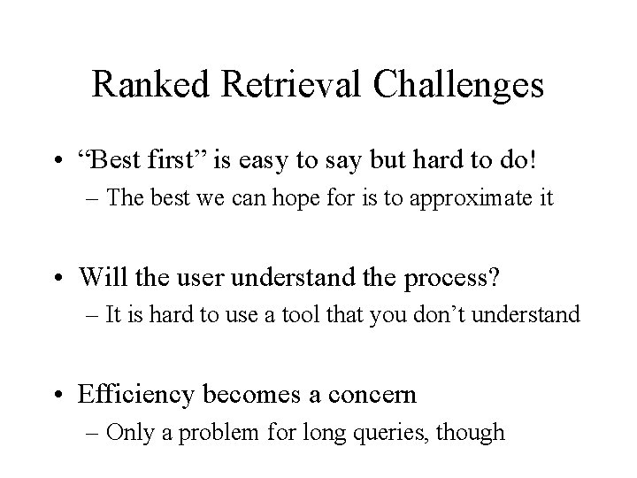 Ranked Retrieval Challenges • “Best first” is easy to say but hard to do!