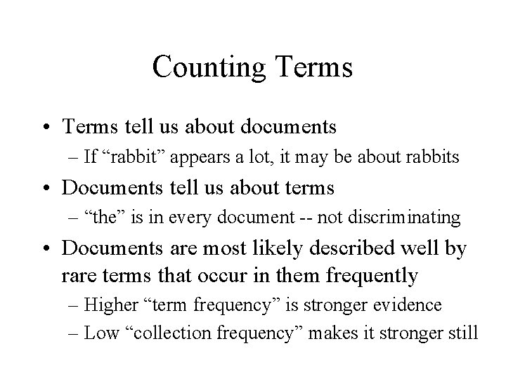 Counting Terms • Terms tell us about documents – If “rabbit” appears a lot,