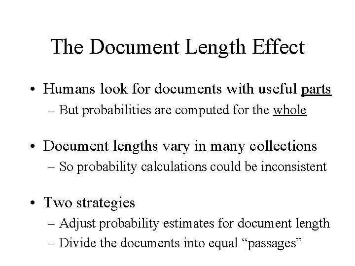 The Document Length Effect • Humans look for documents with useful parts – But