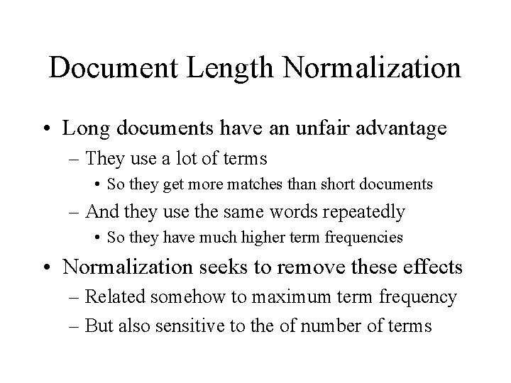 Document Length Normalization • Long documents have an unfair advantage – They use a