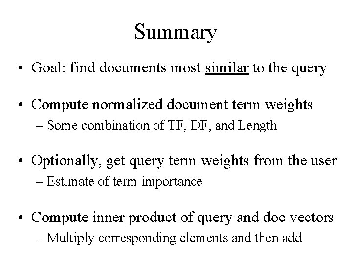 Summary • Goal: find documents most similar to the query • Compute normalized document