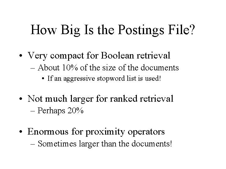 How Big Is the Postings File? • Very compact for Boolean retrieval – About