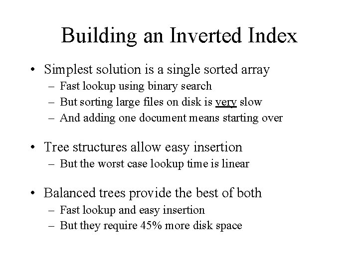 Building an Inverted Index • Simplest solution is a single sorted array – Fast