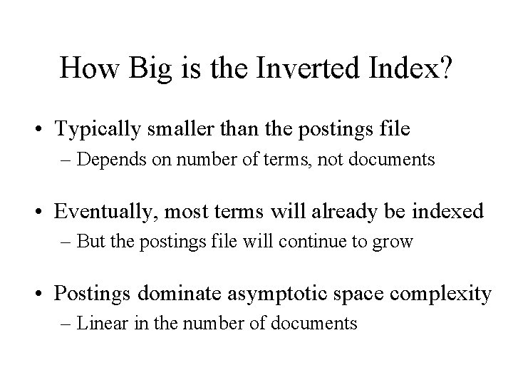 How Big is the Inverted Index? • Typically smaller than the postings file –