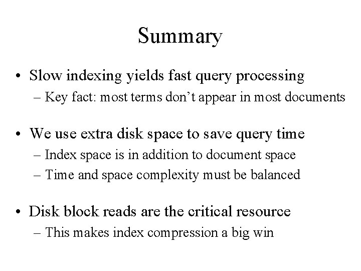 Summary • Slow indexing yields fast query processing – Key fact: most terms don’t