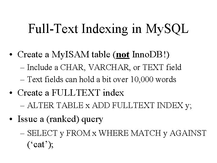 Full-Text Indexing in My. SQL • Create a My. ISAM table (not Inno. DB!)