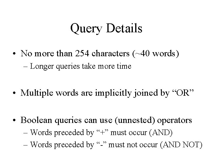 Query Details • No more than 254 characters (~40 words) – Longer queries take