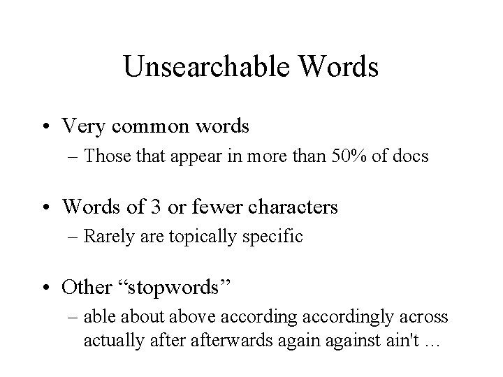 Unsearchable Words • Very common words – Those that appear in more than 50%