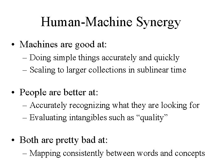 Human-Machine Synergy • Machines are good at: – Doing simple things accurately and quickly