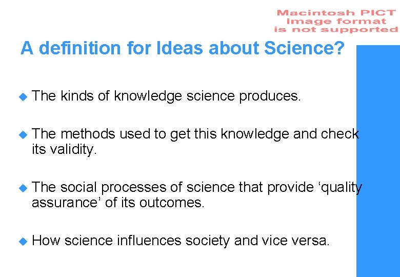A definition for Ideas about Science? u The kinds of knowledge science produces. u