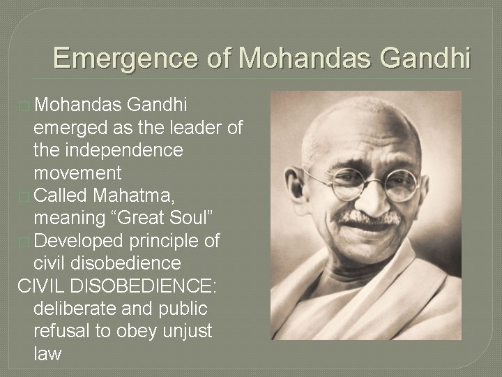 Emergence of Mohandas Gandhi � Mohandas Gandhi emerged as the leader of the independence