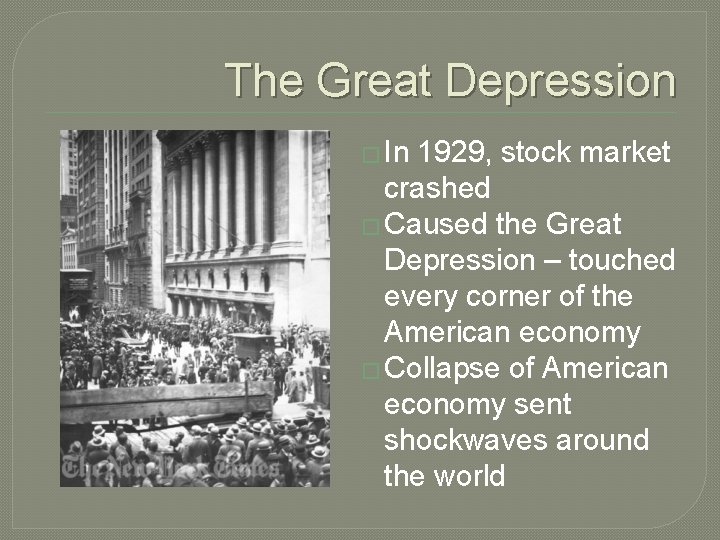 The Great Depression � In 1929, stock market crashed � Caused the Great Depression