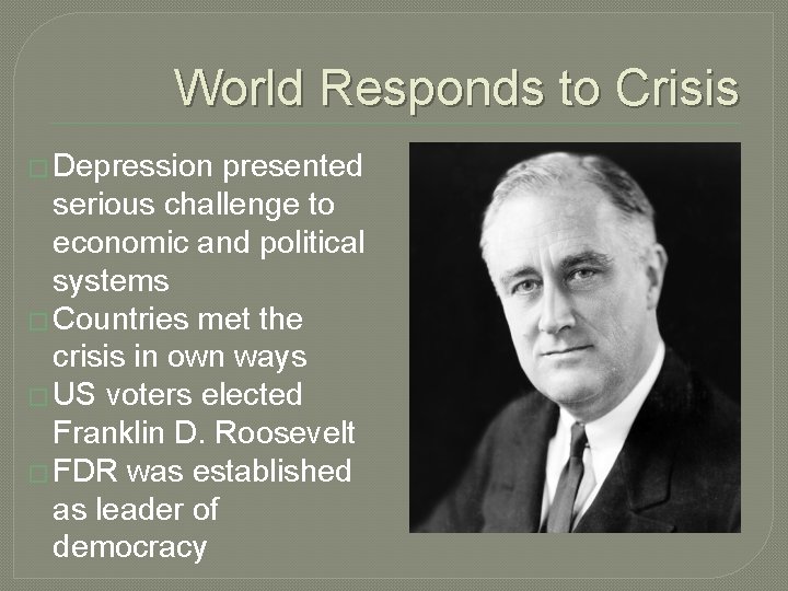World Responds to Crisis � Depression presented serious challenge to economic and political systems