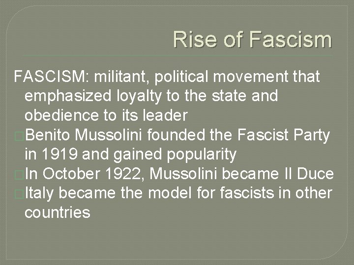 Rise of Fascism FASCISM: militant, political movement that emphasized loyalty to the state and