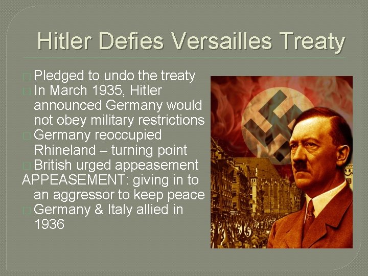 Hitler Defies Versailles Treaty � Pledged to undo the treaty � In March 1935,