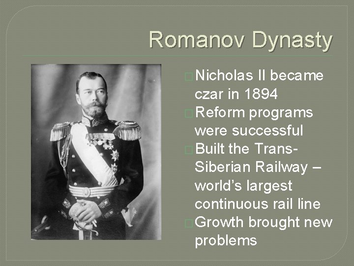 Romanov Dynasty � Nicholas II became czar in 1894 � Reform programs were successful