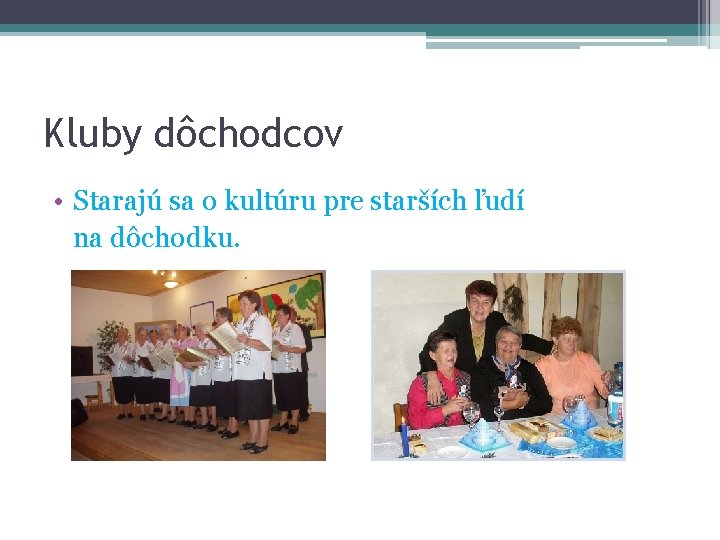 Kluby dôchodcov • Starajú sa o kultúru pre starších ľudí na dôchodku. 