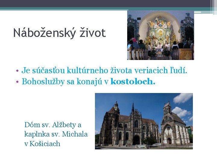 Náboženský život • Je súčasťou kultúrneho života veriacich ľudí. • Bohoslužby sa konajú v