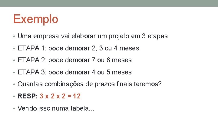 Exemplo • Uma empresa vai elaborar um projeto em 3 etapas • ETAPA 1: