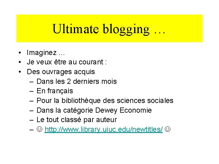 Ultimate blogging … • Imaginez … • Je veux être au courant : •