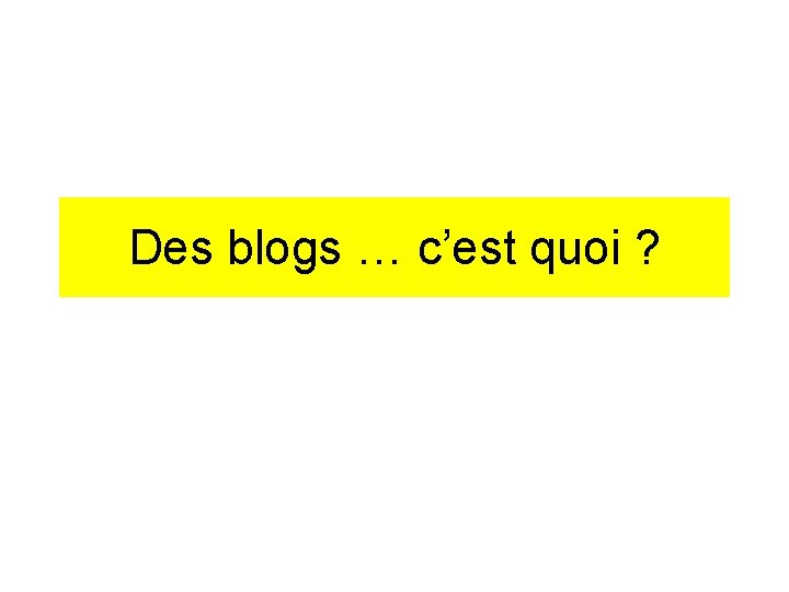 Des blogs … c’est quoi ? 