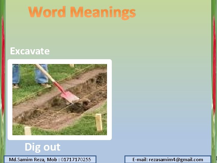 Word Meanings Excavate Dig out Md. Samim Reza, Mob : 01717170255 E-mail: rezasamim 4@gmail.