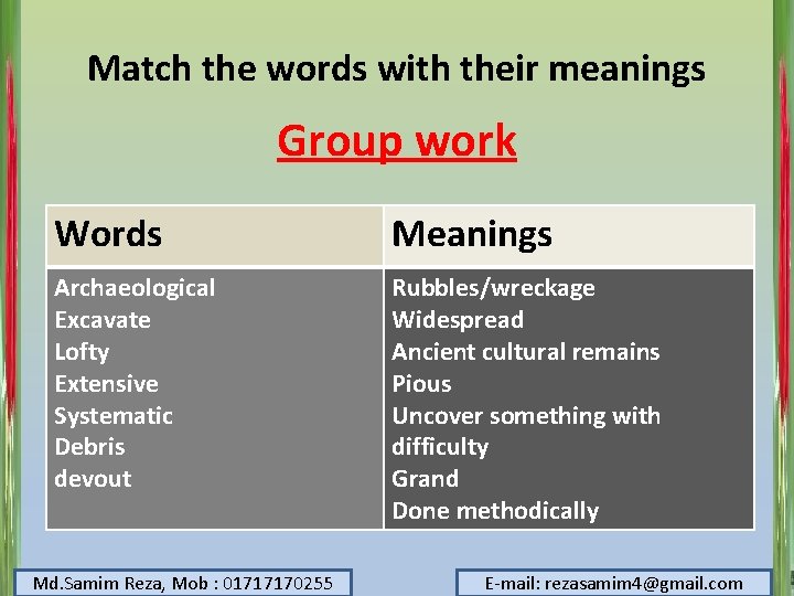 Match the words with their meanings Group work Words Meanings Archaeological Excavate Lofty Extensive