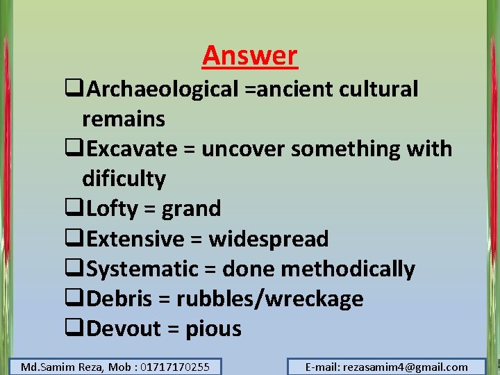 Answer q. Archaeological =ancient cultural remains q. Excavate = uncover something with dificulty q.