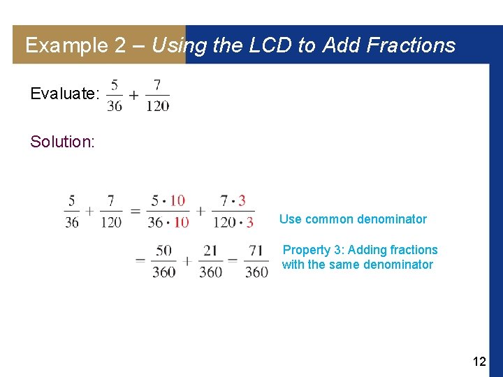 Example 2 – Using the LCD to Add Fractions Evaluate: Solution: Use common denominator