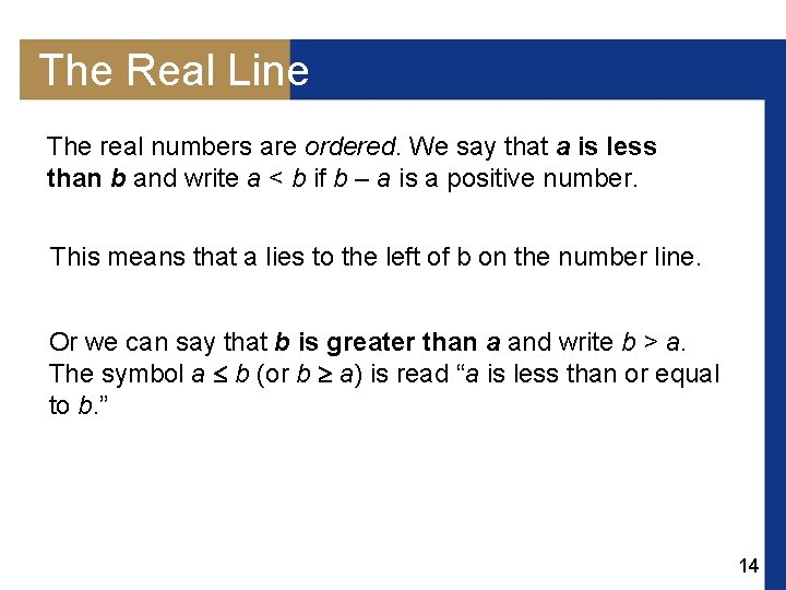 The Real Line The real numbers are ordered. We say that a is less