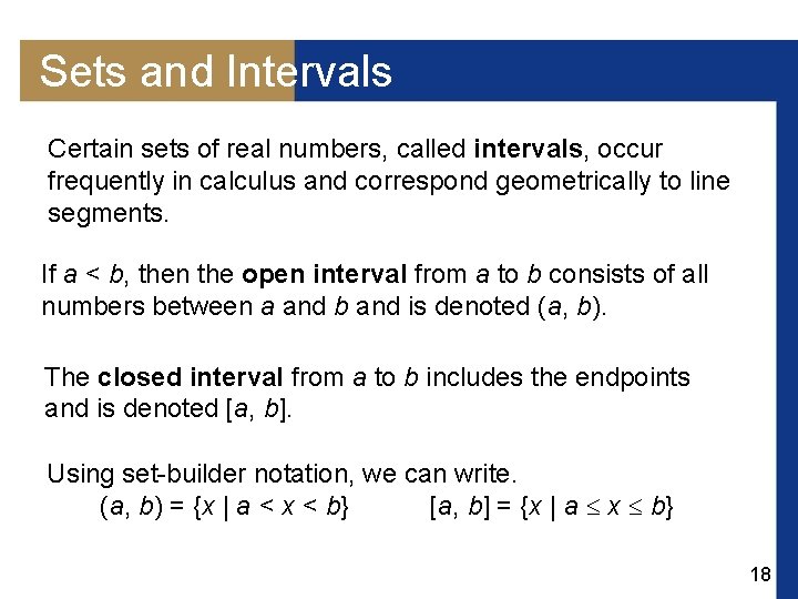 Sets and Intervals Certain sets of real numbers, called intervals, occur frequently in calculus