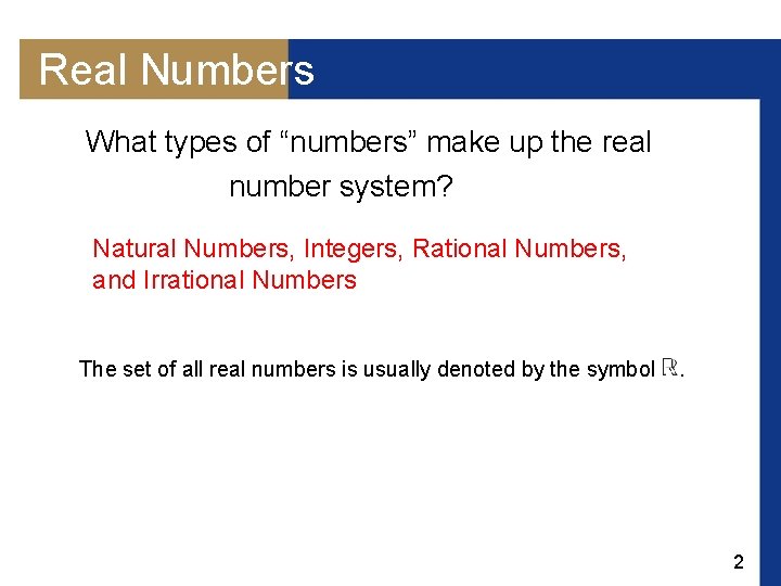 Real Numbers What types of “numbers” make up the real number system? Natural Numbers,