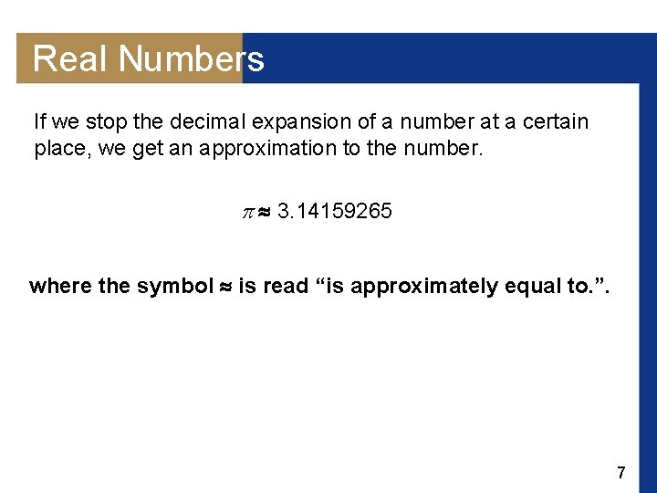 Real Numbers If we stop the decimal expansion of a number at a certain