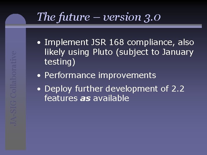 JA-SIG Collaborative The future – version 3. 0 • Implement JSR 168 compliance, also