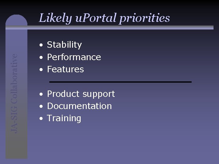 JA-SIG Collaborative Likely u. Portal priorities • Stability • Performance • Features • Product