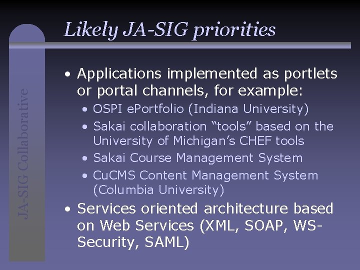 JA-SIG Collaborative Likely JA-SIG priorities • Applications implemented as portlets or portal channels, for