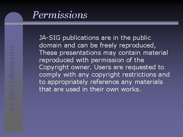 JA-SIG Collaborative Permissions JA-SIG publications are in the public domain and can be freely