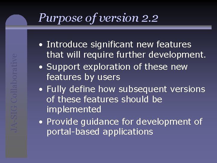 JA-SIG Collaborative Purpose of version 2. 2 • Introduce significant new features that will