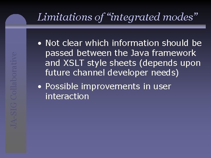 JA-SIG Collaborative Limitations of “integrated modes” • Not clear which information should be passed