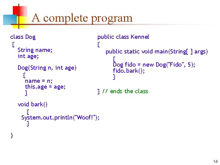 A complete program class Dog { String name; int age; Dog(String n, int age)