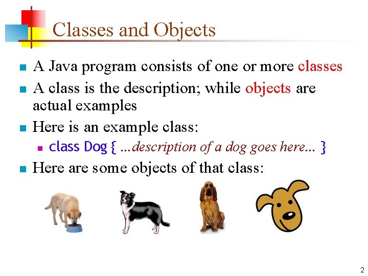 Classes and Objects n n n A Java program consists of one or more
