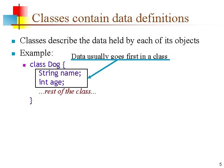 Classes contain data definitions n n Classes describe the data held by each of