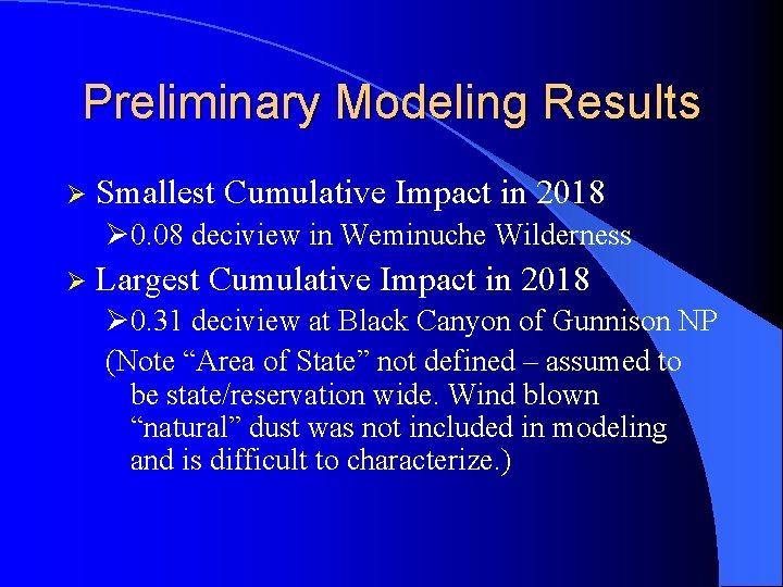 Preliminary Modeling Results Ø Smallest Cumulative Impact in 2018 Ø 0. 08 deciview in