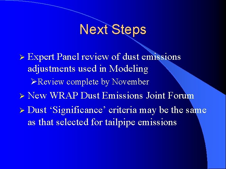 Next Steps Ø Expert Panel review of dust emissions adjustments used in Modeling ØReview