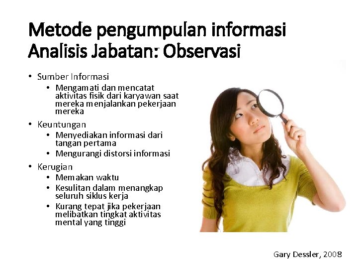 Metode pengumpulan informasi Analisis Jabatan: Observasi • Sumber Informasi • Mengamati dan mencatat aktivitas