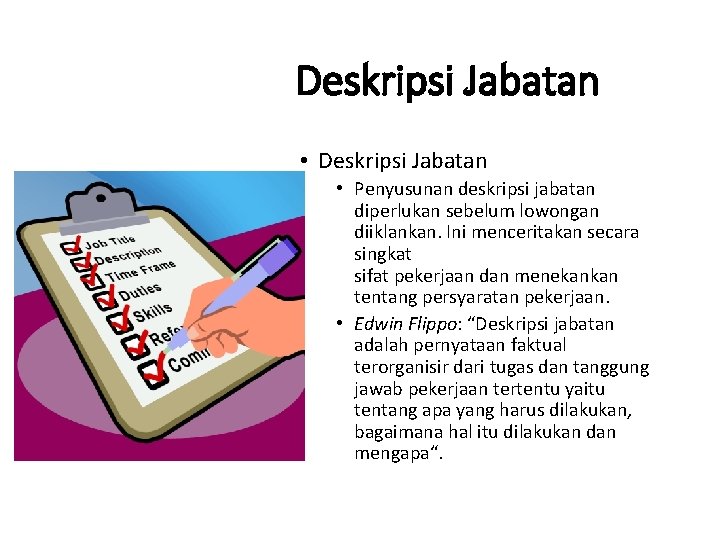 Deskripsi Jabatan • Penyusunan deskripsi jabatan diperlukan sebelum lowongan diiklankan. Ini menceritakan secara singkat