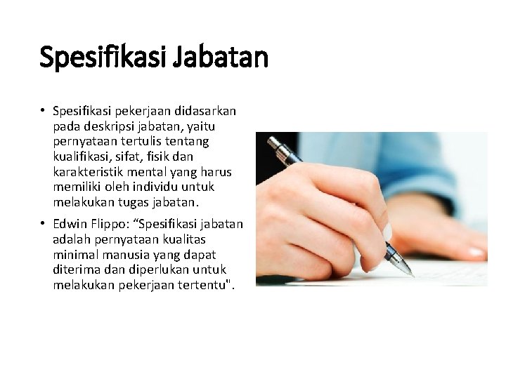 Spesifikasi Jabatan • Spesifikasi pekerjaan didasarkan pada deskripsi jabatan, yaitu pernyataan tertulis tentang kualifikasi,