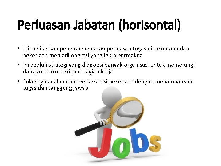 Perluasan Jabatan (horisontal) • Ini melibatkan penambahan atau perluasan tugas di pekerjaan dan pekerjaan