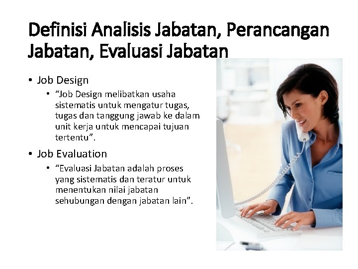 Definisi Analisis Jabatan, Perancangan Jabatan, Evaluasi Jabatan • Job Design • “Job Design melibatkan